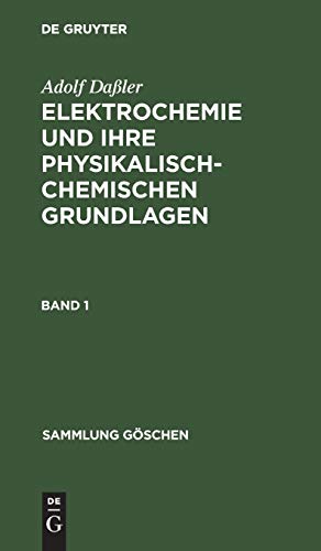 Adolf Daßler: Elektrochemie und ihre physikalisch-chemischen Grundlagen. Band 1 (Sammlung Göschen, Band 252)