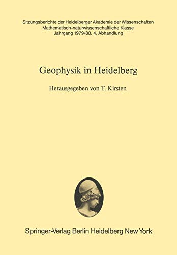Geophysik in Heidelberg: Eine Darstellung der Arbeitsgebiete und bisherigen Ergebnisse Heidelberger Institute zur Geophysik (Sitzungsberichte der Heidelberger Akademie der Wissenschaften, 1979/80 / 4)