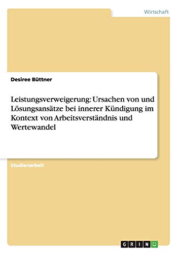 Leistungsverweigerung: Ursachen von und Lösungsansätze bei innerer Kündigung im Kontext von Arbeitsverständnis und Wertewandel