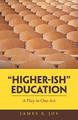 Higher-Ish Education: A Play in One Act