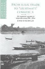 From Slave Trade to 'Legitimate' Commerce: The Commercial Transition in Nineteenth-Century West Africa (African Studies, Band 86)