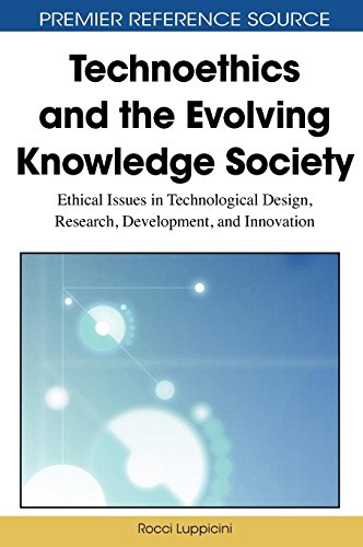 Technoethics and the Evolving Knowledge Society: Ethical Issues in Technological Design, Research, Development, and Innovation (Advances in Information Security, Privacy, and Ethics)