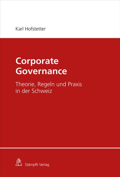Corporate Governance: Theorie, Regeln und Praxis in der Schweiz