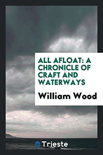 All afloat: a chronicle of craft and waterways