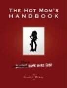 The Hot Mom's Handbook: Moms Have More Fun