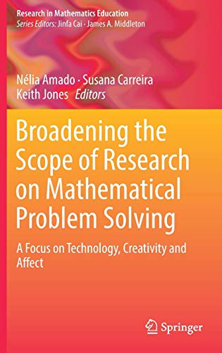 Broadening the Scope of Research on Mathematical Problem Solving: A Focus on Technology, Creativity and Affect (Research in Mathematics Education)