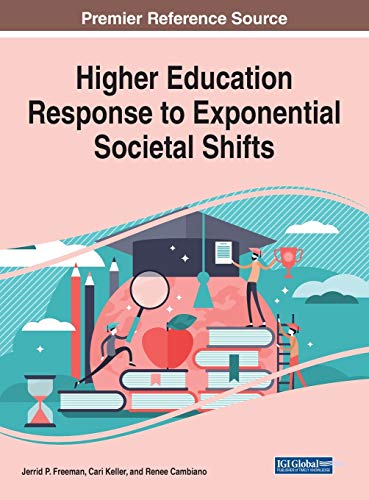 Higher Education Response to Exponential Societal Shifts (Advances in Higher Education and Professional Development)