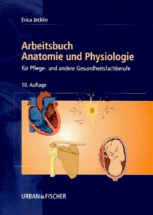 Arbeitsbuch Anatomie und Physiologie. Für Pflege- und andere Gesundheitsfachberufe