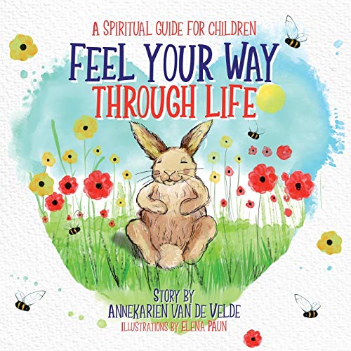 Annekarien Van de Velde Feel Your Way Through Life, A Spiritual Guide For Children