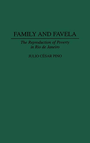 Family and Favela: The Reproduction of Poverty in Rio de Janeiro (Contributions in Latin American Studies)