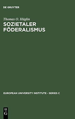 Sozietaler Föderalismus: Die politische Theorie des Johannes Althusius (European University Institute - Series C, 13, Band 13)