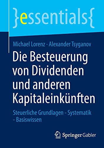Die Besteuerung von Dividenden und anderen Kapitaleinkünften: Steuerliche Grundlagen - Systematik - Basiswissen (essentials)