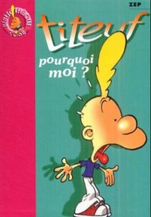 Titeuf. Vol. 5. Pourquoi moi ?