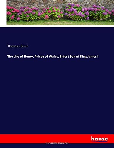The Life of Henry, Prince of Wales, Eldest Son of King James I