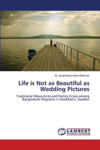 Life is Not as Beautiful as Wedding Pictures: Traditional Masculinity and Family Crises among Bangladeshi Migrants in Stockholm, Sweden