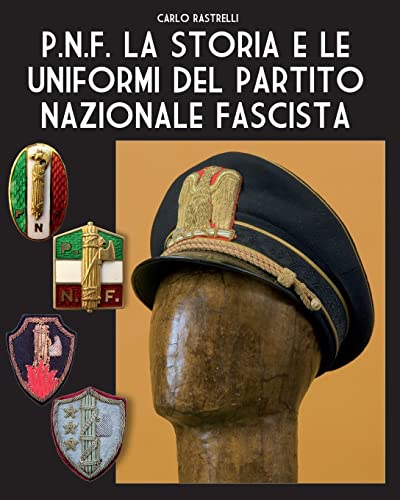 P.N.F. La storia e le uniformi del Partito Nazionale Fascista (Soldiers, Weapons & Uniforms - 900)