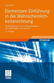 Elementare Einführung in die Wahrscheinlichkeitsrechnung: Mit 82 Beispielen und 73 Übungsaufgaben mit vollständigem Lösungsweg