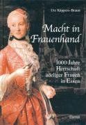 Macht in Frauenhand. 1000 Jahre Herrschaft adliger Frauen in Essen
