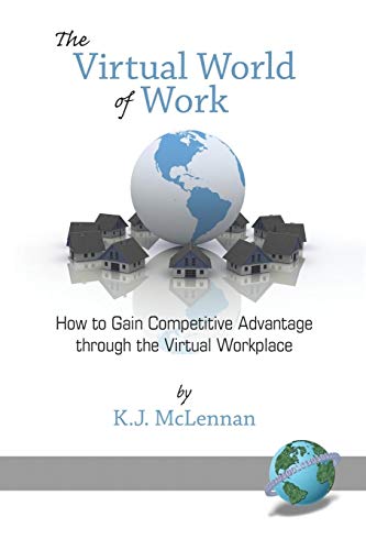 The Virtual World of Work: How to Gain Competitive Advantage through the Virtual Workplace: How to Gain Competitive Advantage Through the Virtual Workplace (PB) (NA)