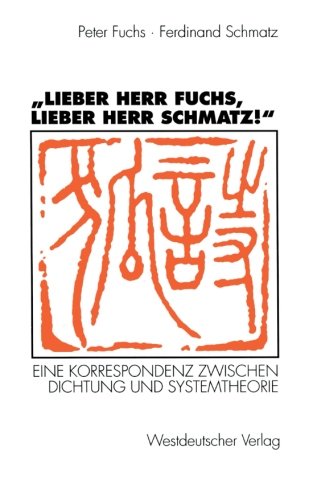 Lieber Herr Fuchs, Lieber Herr Schmatz!: Eine Korrespondenz Zwischen Dichtung und Systemtheorie (German Edition)