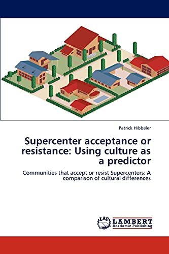 Supercenter acceptance or resistance: Using culture as a predictor: Communities that accept or resist Supercenters: A comparison of cultural differences