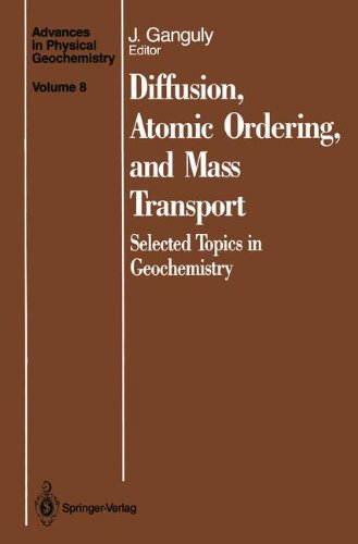 Diffusion, Atomic Ordering, and Mass Transport: Selected Topics in Geochemistry (Advances in Physical Geochemistry, Band 8)