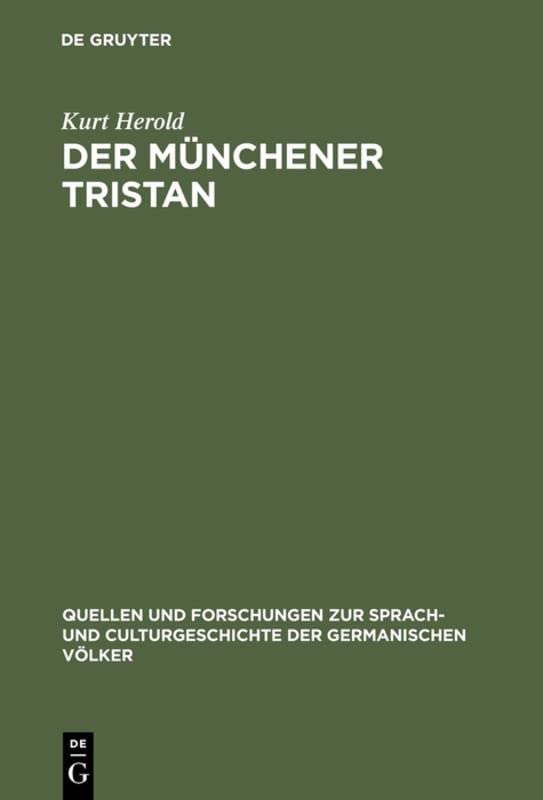 Der Münchener Tristan: Ein Beitrag zur Überlieferungsgeschichte und Kritik des Tristan Gottfrieds von Strassburg (Quellen und Forschungen zur Sprach- ... der germanischen Völker, 114, Band 114)