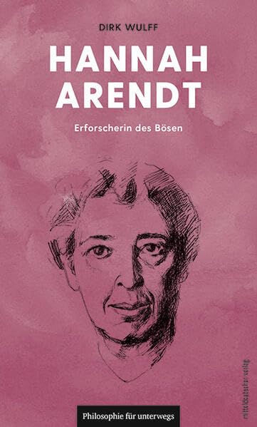 Hannah Arendt: Erforscherin des Bösen (Edition Leben Philosophie)