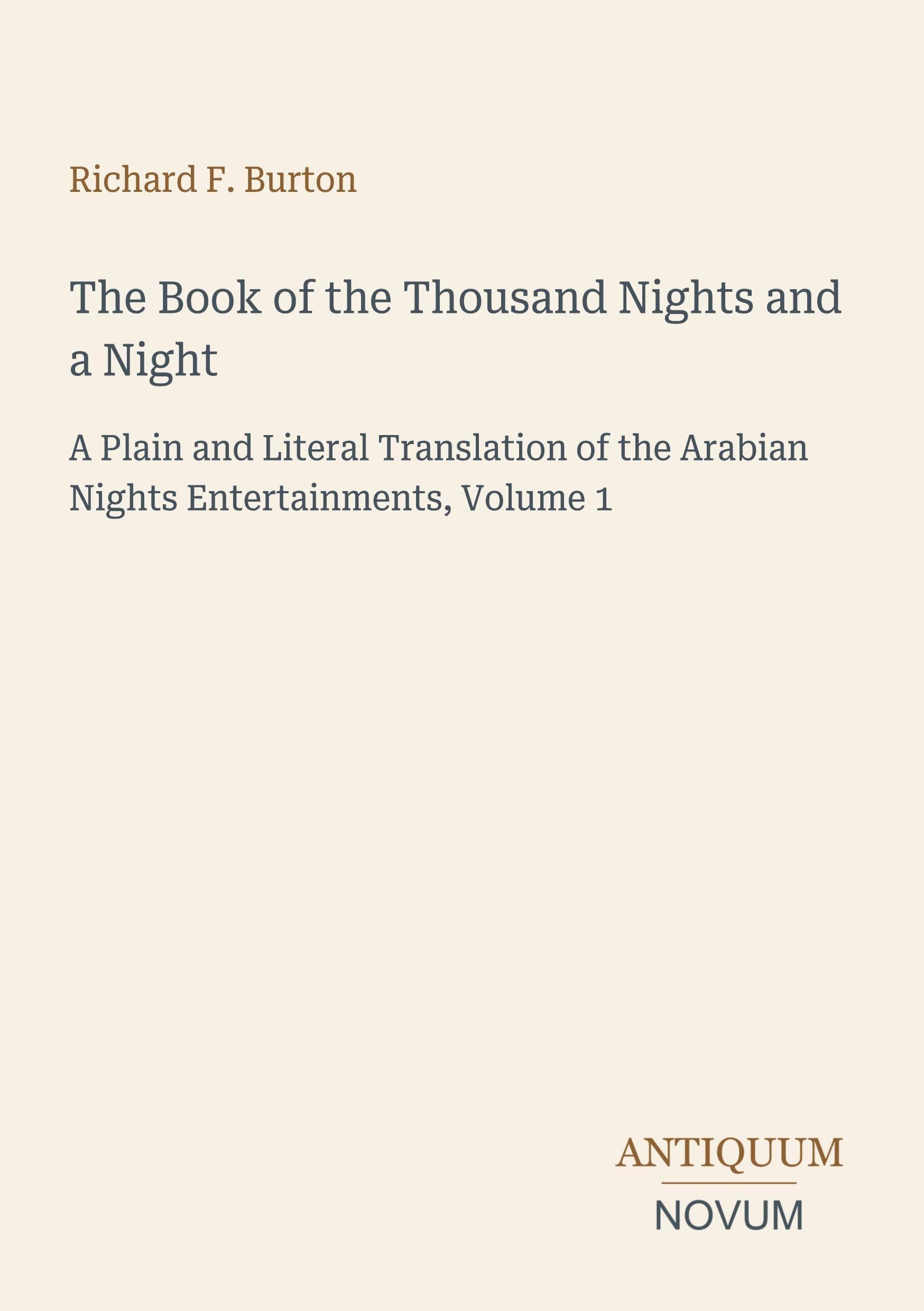 The Book of the Thousand Nights and a Night: A Plain and Literal Translation of the Arabian Nights Entertainments, Volume 1