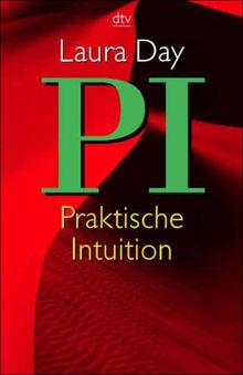 Praktische Intuition ( PI). Der sechste Sinn in Liebe, Partnerschaft und Beruf.