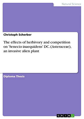 The effects of herbivory and competition on 'Senecio inaequidens' DC. (Asteraceae), an invasive alien plant: Diplomarbeit