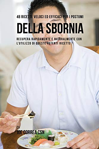 48 Ricette Veloci Ed Efficaci Per I Postumi Della Sbornia: Recupera Rapidamente E Naturalmente Con L'utilizzo Di Queste Potenti Ricette