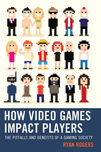 How Video Games Impact Players: The Pitfalls and Benefits of a Gaming Society