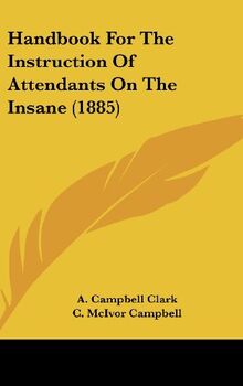 Handbook For The Instruction Of Attendants On The Insane (1885)