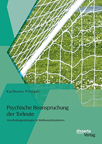 Psychische Beanspruchung der Torleute: Verarbeitungsstrategien in Wettkampfsituationen