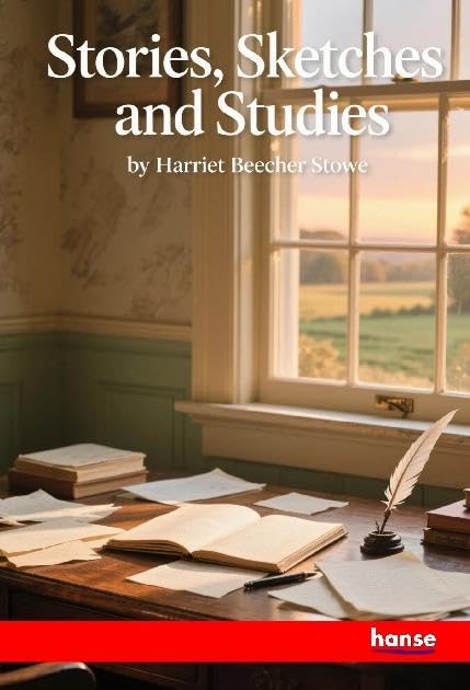 Stories, Sketches and Studies: The Writings of Harriet Beecher Stowe - Vol. XIV