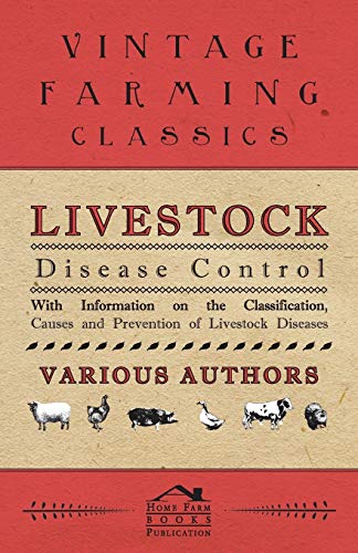Livestock Disease Control - With Information on the Classification, Causes and Prevention of Livestock Diseases