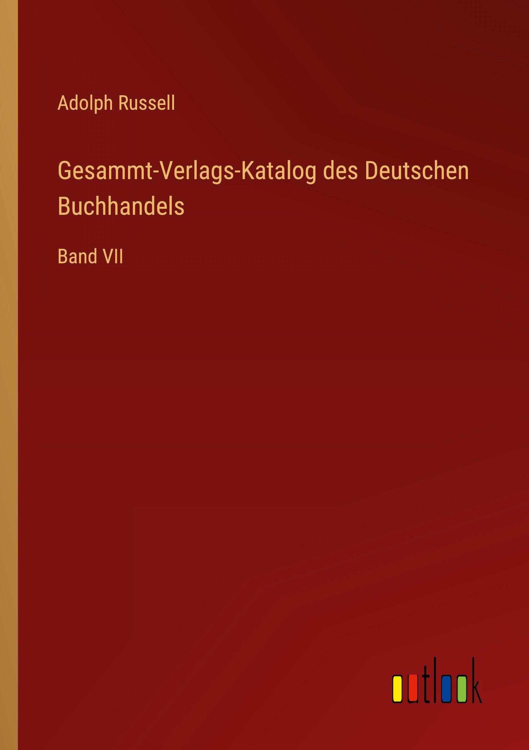 Gesammt-Verlags-Katalog des Deutschen Buchhandels: Band VII