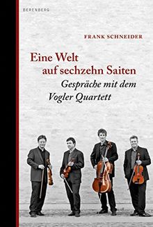 Eine Welt auf sechzehn Saiten: Das Vogler Quartett - ein langes Gespräch