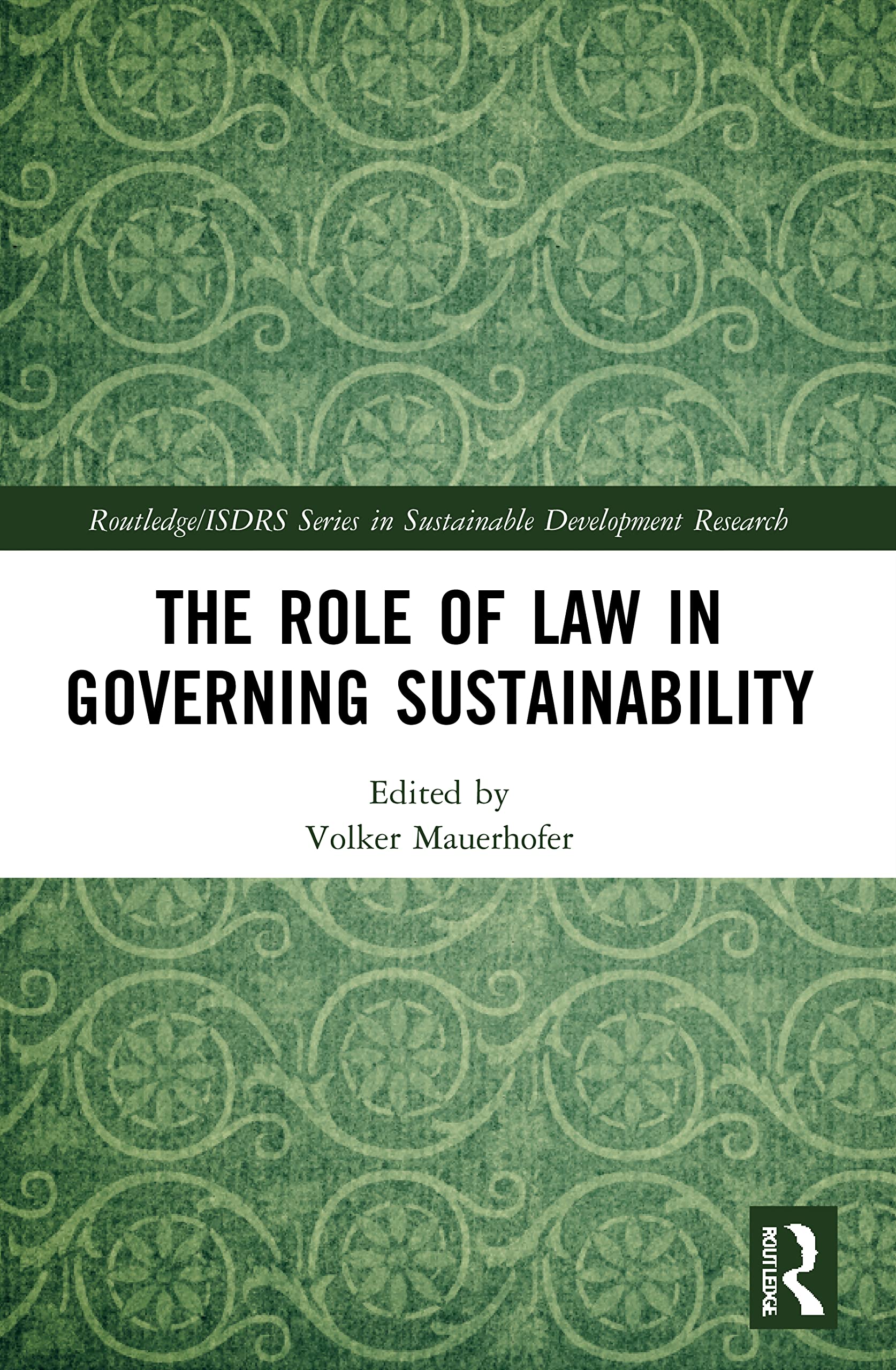 The Role of Law in Governing Sustainability (Routledge/Isdrs in Sustainable Development Research)