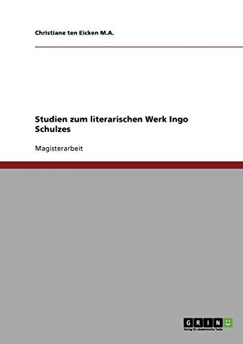 Studien zum literarischen Werk Ingo Schulzes: Magisterarbeit