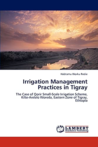 Irrigation Management Practices in Tigray: The Case of Qorir Small-Scale Irrigation Scheme, Kilte-Awlalo Woreda, Eastern Zone of Tigray, Ethiopia