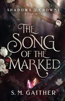The Song of the Marked (Shadows and Crowns, Band 1)