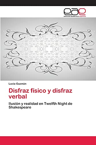 Disfraz físico y disfraz verbal: Ilusión y realidad en Twelfth Night de Shakespeare