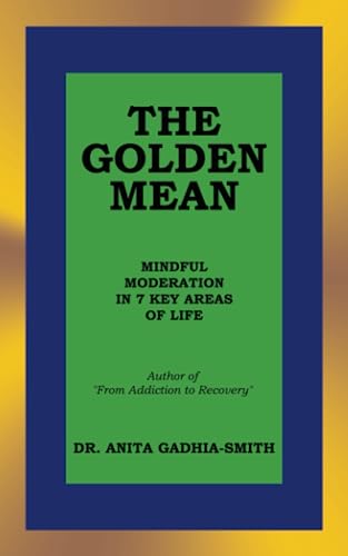 THE GOLDEN MEAN: MINDFUL MODERATION IN 7 KEY AREAS OF LIFE