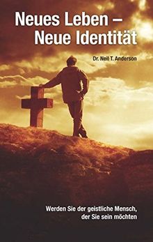 Neues Leben - neue Identität: Werden Sie der geistliche Mensch, der Sie sein möchten von Anderson, Neil T | Buch | Zustand gut