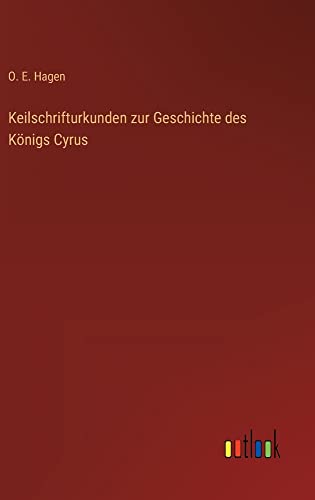 Keilschrifturkunden zur Geschichte des Königs Cyrus