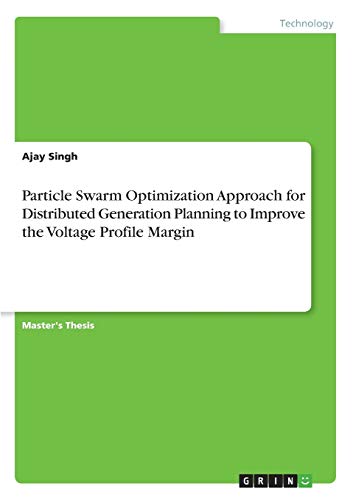 Particle Swarm Optimization Approach for Distributed Generation Planning to Improve the Voltage Profile Margin: Magisterarbeit