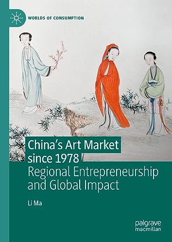 China's Art Market since 1978: Regional Entrepreneurship and Global Impact (Worlds of Consumption)