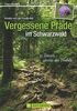 Vergessene Pfade im Schwarzwald: 35 Touren abseits des Trubels - ein Wanderführer mit außergewöhnlich ruhigen Wanderungen im Schwarzwald, ... oder Schwarzatal (Erlebnis Wandern)
